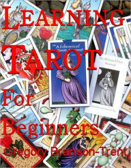 Title: Learning Tarot for Beginners, Author: Gregory Branson-trent