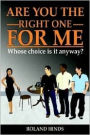 Are You The Right One For Me? Whose Choice Is It Anyway?