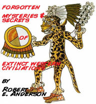 Title: Forgotten Mysteries & Secrets of Extinct Western Civilizations, Author: Robert Anderson