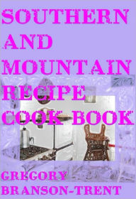 Title: Southern and Mountain Recipe Cook Book, Author: Gregory Branson-Trent