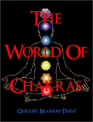 Title: The World of Chakras, Author: Gregory Branson-Trent