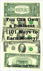 You Can Own a Business (101 Ways to Earn Money)