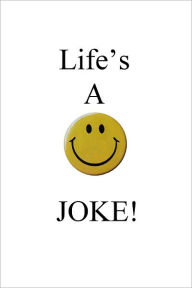 Title: Life's A JOKE!, Author: Jay M Horne