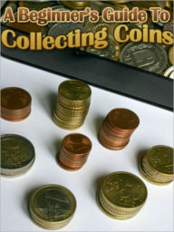 Title: Beginners Guide To Coin Collecting, Author: dillon