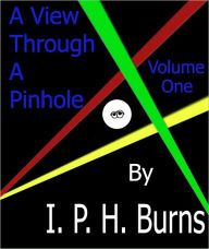 Title: A View Through A Pinhole - Volume One, Author: Pinhole Burns