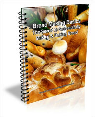 Title: Bread Making Basics: The Secret to Successfully Making & Baking Bread, Author: Judie Brown