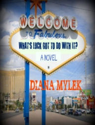 Title: What's Luck Got to do With it?, Author: Diana Mylek