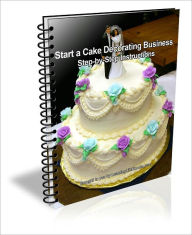 Title: Start a Cake Decorating Business: Step-by-Step Instructions, Author: Judie Brown