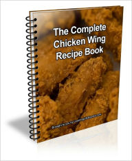 Title: The Complete Chicken Wing Recipe Book, Author: Judie Brown