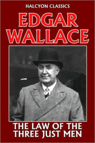 Title: The Law of the Three Just Men by Edgar Wallace, Author: Edgar Wallace