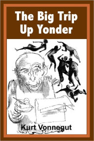 Title: The Big Trip Up Yonder, Author: Kurt Vonnegut