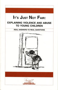 Title: It's Just Not Fair: Explaining Violence and Abuse to Young Children, Author: Ruth Arent