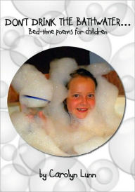 Title: DON'T DRINK THE BATHWATER...Bed-time poems for children, Author: Carolyn Lunn