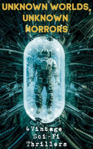 Title: Unknown Worlds Unknown Horrors: 4 Vintage Sci-Fi Thrillers, Author: F. L. Wallace