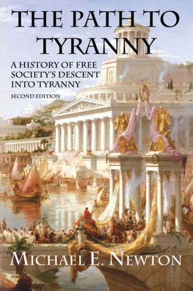 The Path to Tyranny: A History of Free Society's Descent into Tyranny