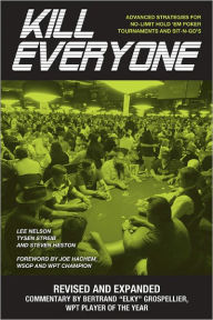 Title: Kill Everyone: Advanced Strategies for No-Limit Hold Em Poker Tournaments and Sit-N-Gos, Author: Lee Nelson