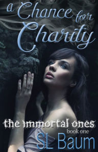 Title: A Chance for Charity (The Immortal Ones - A Paranormal Romance), Author: S.L. Baum