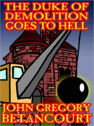 Title: The Duke of Demolition Goes to Hell, Author: John Gregory Betancourt