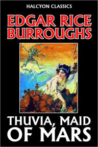 Title: Thuvia, Maid of Mars by Edgar Rice Burroughs [Barsoom #4], Author: Edgar Rice Burroughs