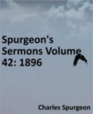 Title: Spurgeon's Sermons Volume 42: 1896, Author: Charles Haddon Spurgeon