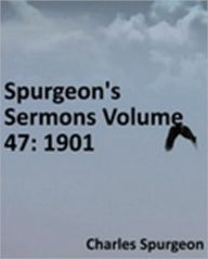 Title: Spurgeon's Sermons Volume 47: 1901, Author: Charles Haddon Spurgeon