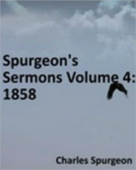 Title: Spurgeon's Sermons Volume 4: 1858, Author: Charles Haddon Spurgeon