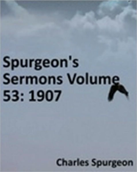 Spurgeon's Sermons Volume 53: 1907