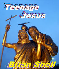 Title: Teenage Jesus, Author: Brian Shell