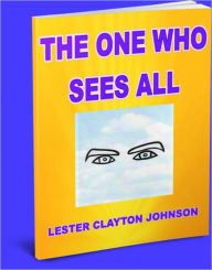 Title: The One Who Sees All, Author: Lester Clayton Johnson