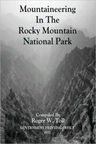 Title: MOUNTAINEERING in the ROCKY MOUNTAIN NATIONAL PARK, Author: Roger W. Toll