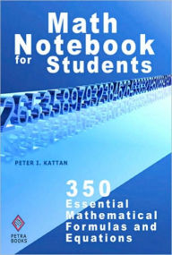 Title: Math Notebook For Students: 350 Essential Mathematical Formulas And Equations, Author: Peter Kattan