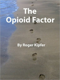 Title: The Opioid Factor, Author: Roger Kipfer