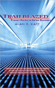 Title: Trailblazed: Proven Paths to Sales Success, Author: Alan S. Katz