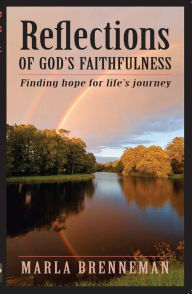 Title: Reflections of God's Faithfulness: Finding Hope for Life's Journey, Author: Marla Brenneman