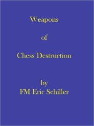 Title: Weapons of Chess Destruction, Author: Eric Schiller