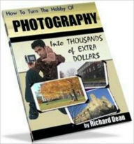 Title: How To Turn The Hobby Of Photography, Author: Richard Dean