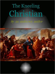 Title: The Kneeling Christian, Author: Christian Unknown