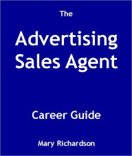 Title: The Advertising Sales Agent Career Guide, Author: Mary Richardson