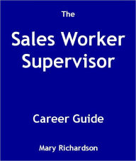 Title: The Sales Worker Supervisor Career Guide, Author: Mary Richardson