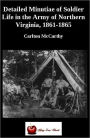 Detailed Minutiae of Soldier Life in the Army of Northern Virginia 1861-1865