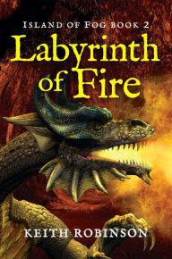 Title: Labyrinth of Fire (Island of Fog, Book 2), Author: Keith Robinson