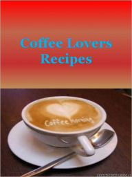 Title: Coffee Lovers Recipes, Author: Anonymous