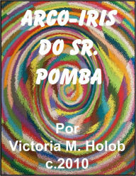 Title: ARCO-IRIS DO SR. POMBA, Author: Victoria M. Holob