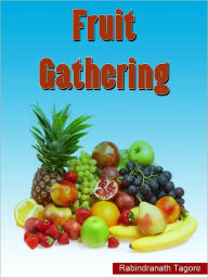 Title: Fruit-Gathering, Author: Rabindranath Tagore