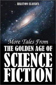 Title: More Tales from the Golden Age of Science Fiction: An Anthology of 50 Short Stories, Author: Various