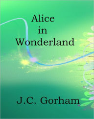 Title: Alice in Wonderland, Author: J.C. Gorham