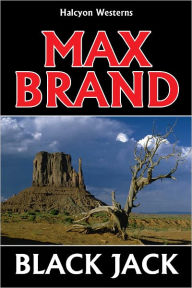 Title: Black Jack by Max Brand, Author: Max Brand