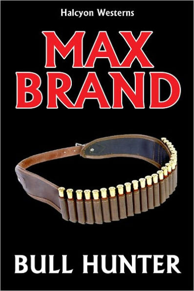 Bull Hunter by Max Brand