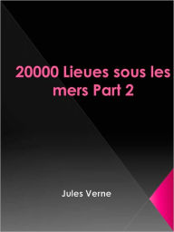 Title: 20,000 Lieues sous les Mers (20,000 Leagues Under the Sea) - Part 2, Author: Jules Verne