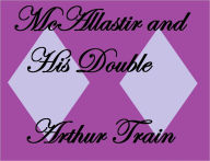 Title: McALLISTER AND HIS DOUBLE, Author: Arthur Train